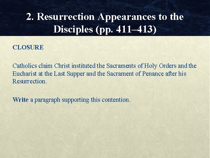 2. Resurrection Appearances to the Disciples (pp. 411– 413) CLOSURE Catholics claim Christ instituted