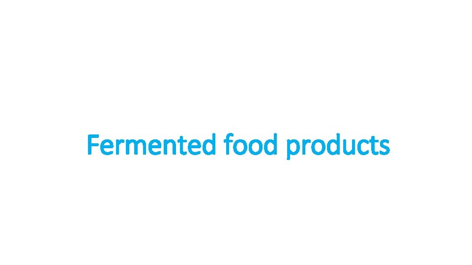 Fermented food products 