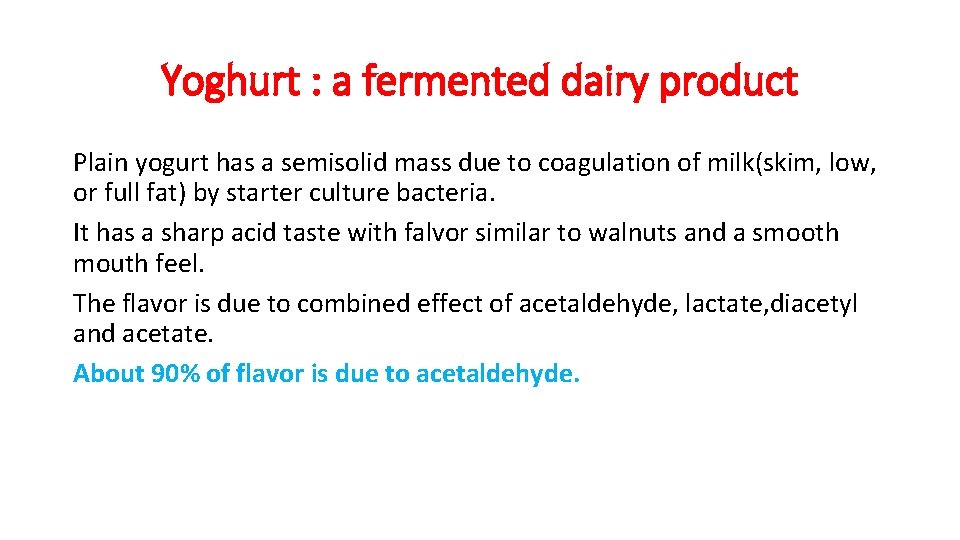 Yoghurt : a fermented dairy product Plain yogurt has a semisolid mass due to