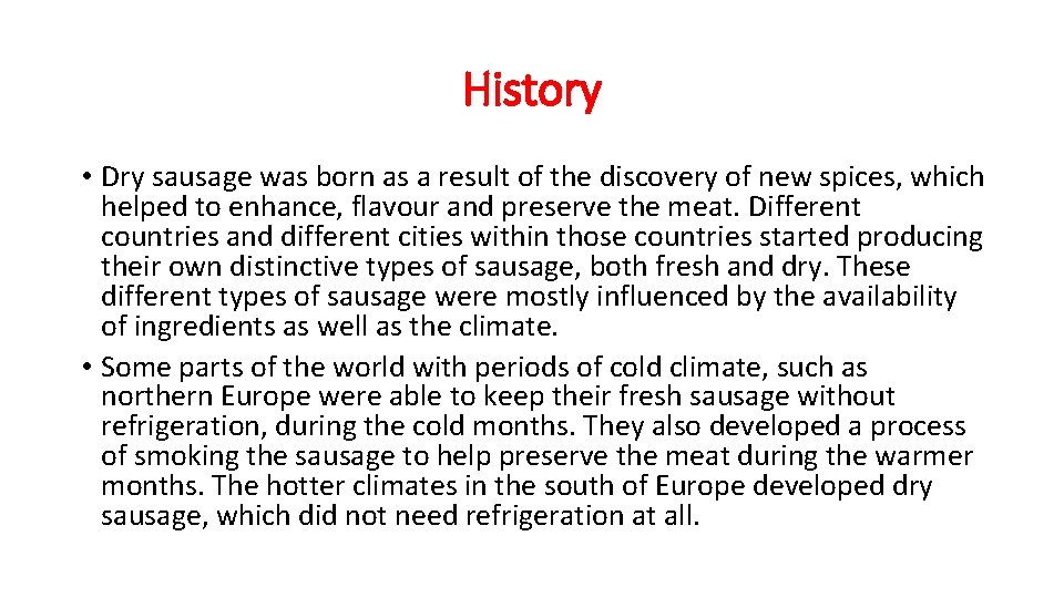 History • Dry sausage was born as a result of the discovery of new