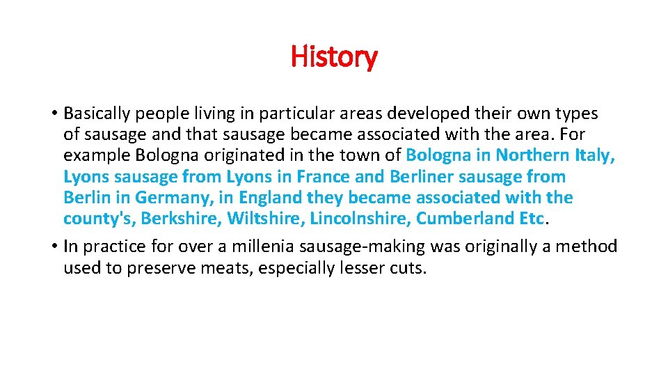 History • Basically people living in particular areas developed their own types of sausage