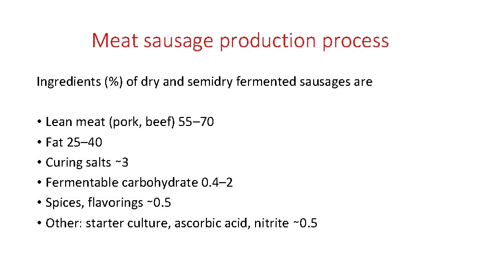 Meat sausage production process Ingredients (%) of dry and semidry fermented sausages are •