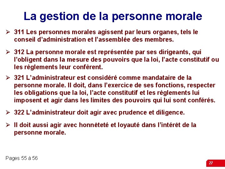 La gestion de la personne morale Ø 311 Les personnes morales agissent par leurs