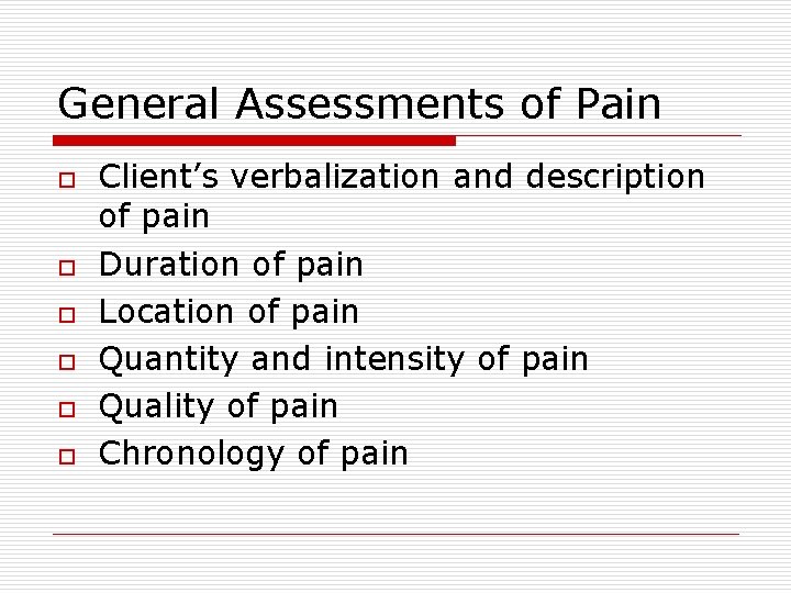 General Assessments of Pain o o o Client’s verbalization and description of pain Duration
