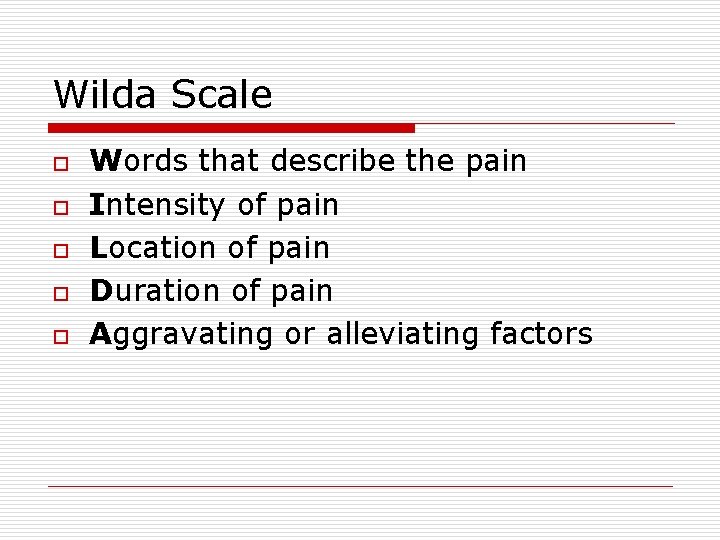 Wilda Scale o o o Words that describe the pain Intensity of pain Location