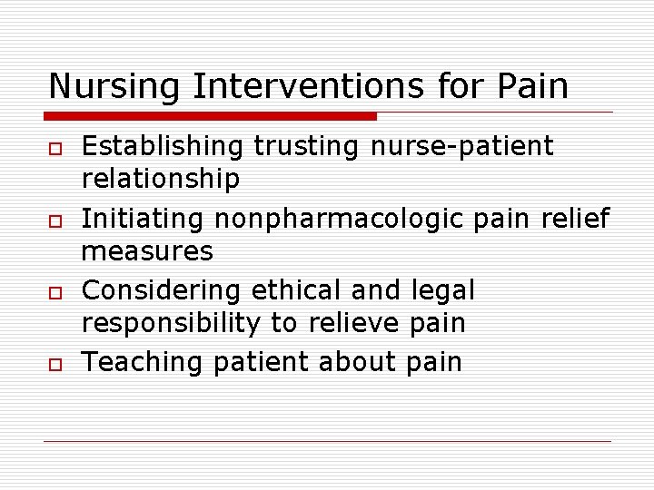 Nursing Interventions for Pain o o Establishing trusting nurse-patient relationship Initiating nonpharmacologic pain relief