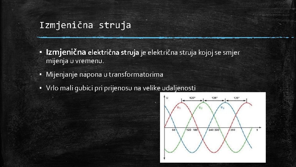 Izmjenična struja ▪ Izmjenična električna struja je električna struja kojoj se smjer mijenja u