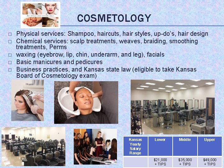 COSMETOLOGY � � � Physical services: Shampoo, haircuts, hair styles, up-do’s, hair design Chemical