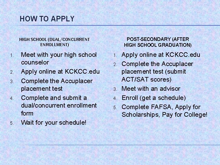 HOW TO APPLY POST-SECONDARY (AFTER HIGH SCHOOL GRADUATION) HIGH SCHOOL (DUAL/CONCURRENT ENROLLMENT) 1. 2.