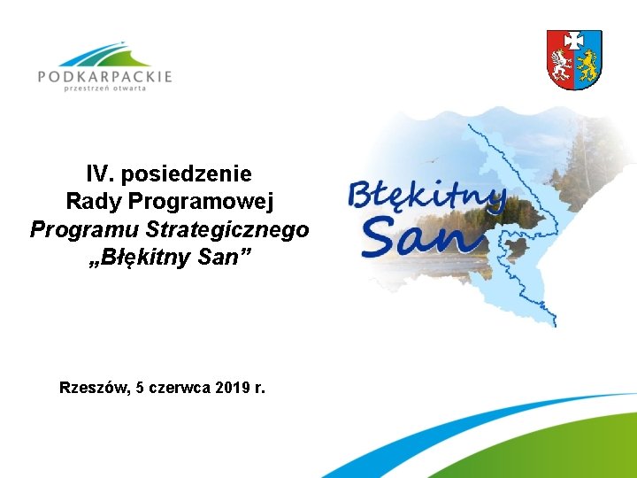 IV. posiedzenie Rady Programowej Programu Strategicznego „Błękitny San” Rzeszów, 5 czerwca 2019 r. 