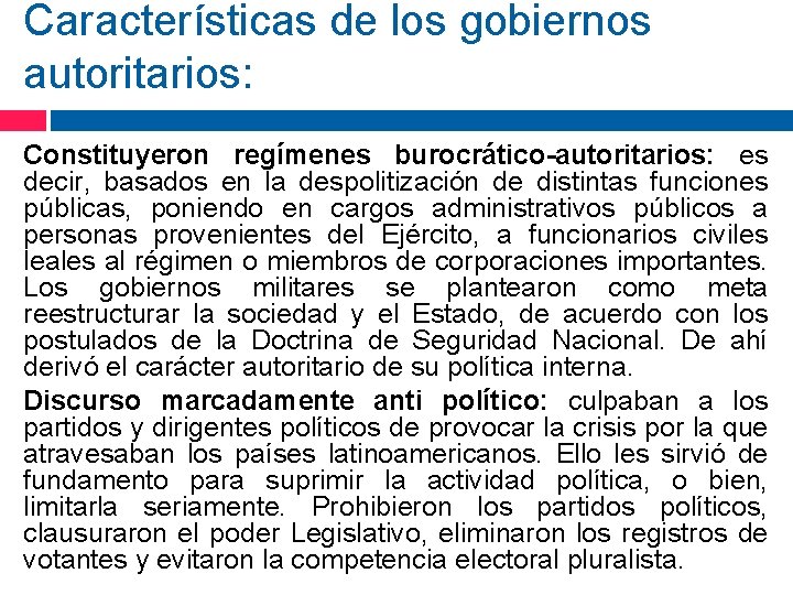 Características de los gobiernos autoritarios: Constituyeron regímenes burocrático-autoritarios: es decir, basados en la despolitización