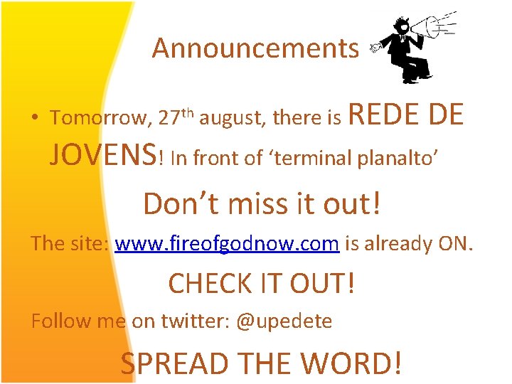 Announcements • Tomorrow, 27 th august, there is REDE DE JOVENS! In front of