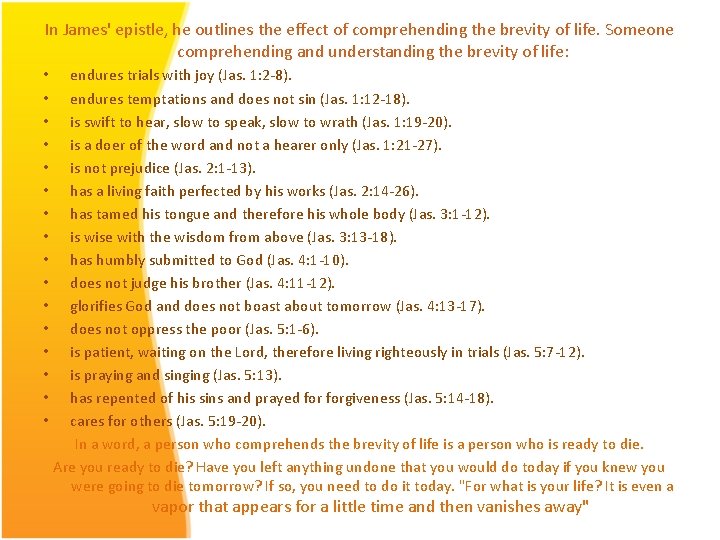 In James' epistle, he outlines the effect of comprehending the brevity of life. Someone
