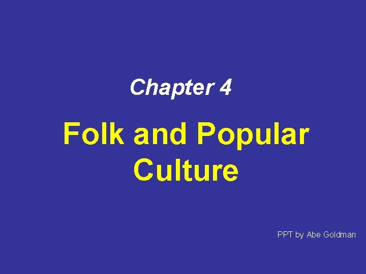 Chapter 4 Folk and Popular Culture PPT by Abe Goldman 