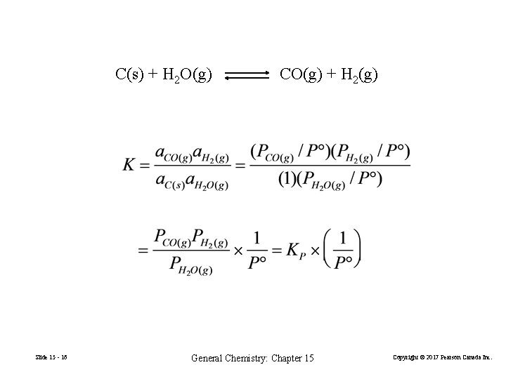 C(s) + H 2 O(g) Slide 15 - 16 CO(g) + H 2(g) General