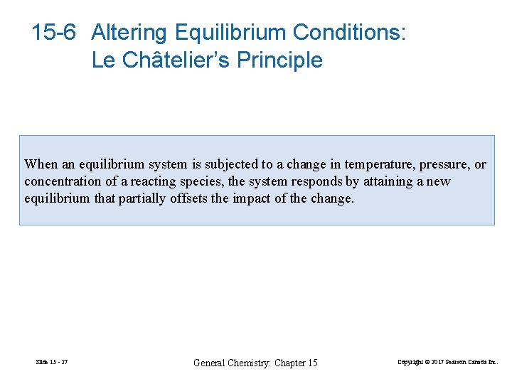15 -6 Altering Equilibrium Conditions: Le Châtelier’s Principle When an equilibrium system is subjected
