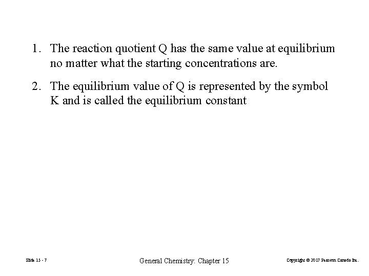 1. The reaction quotient Q has the same value at equilibrium no matter what