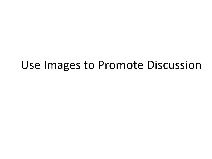 Use Images to Promote Discussion 