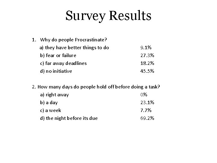 Survey Results 1. Why do people Procrastinate? a) they have better things to do