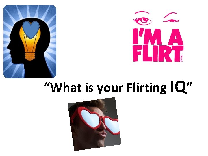 “What is your Flirting IQ” 
