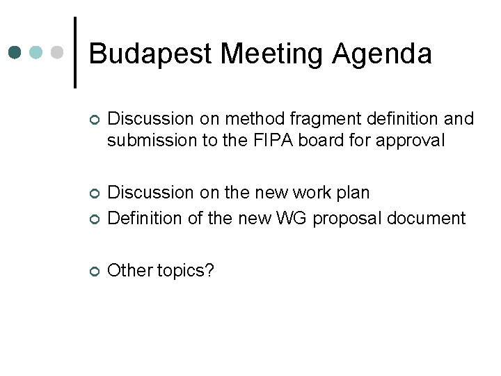 Budapest Meeting Agenda ¢ Discussion on method fragment definition and submission to the FIPA