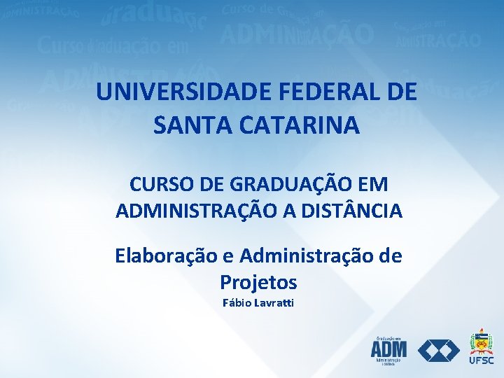 UNIVERSIDADE FEDERAL DE SANTA CATARINA CURSO DE GRADUAÇÃO EM ADMINISTRAÇÃO A DIST NCIA Elaboração