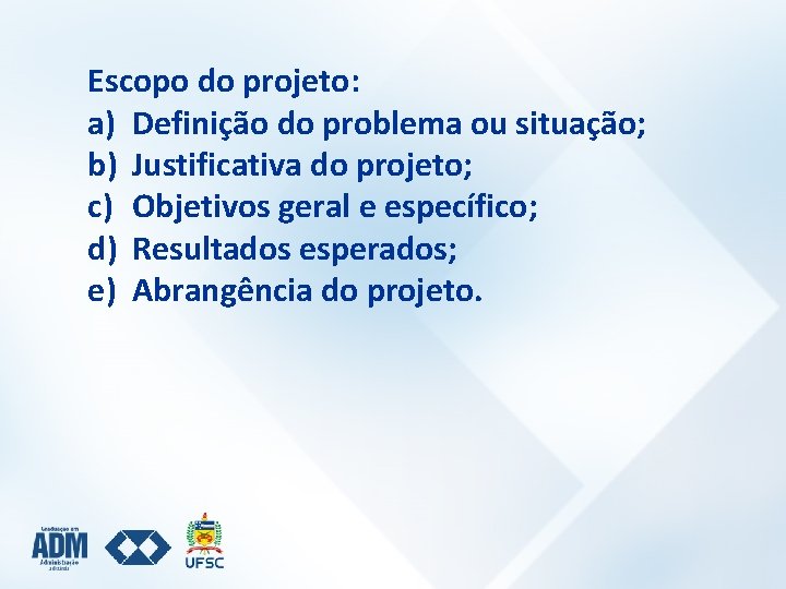 Escopo do projeto: a) Definição do problema ou situação; b) Justificativa do projeto; c)