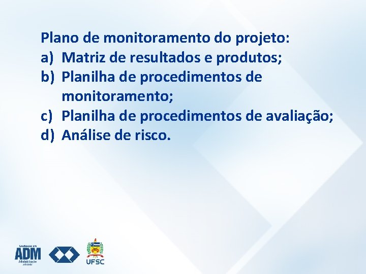 Plano de monitoramento do projeto: a) Matriz de resultados e produtos; b) Planilha de