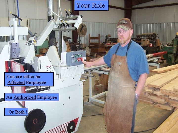 Manufacturing Lockout/Tagout Your Role You are either an Affected Employee An Authorized Employee Or