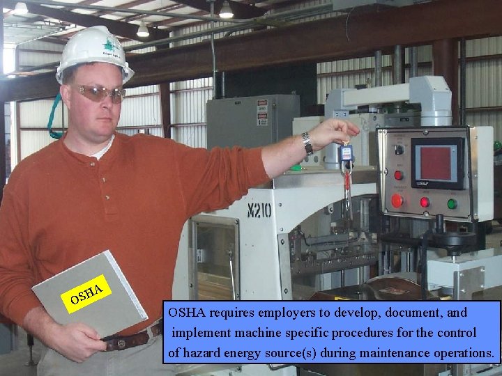 Manufacturing Lockout/Tagout A H OS Page 32 OSHA requires employers to develop, document, and