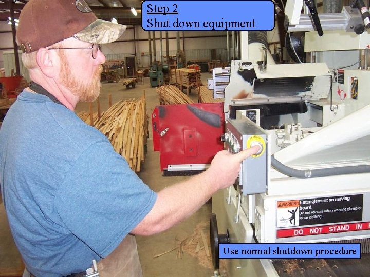 Step 2 Manufacturing Lockout/Tagout Shut down equipment Use normal shutdown procedure Page 36 