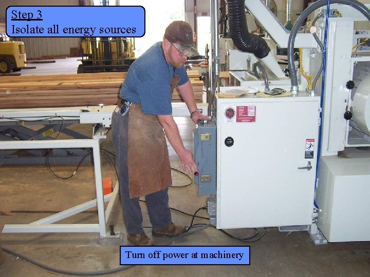 Step 3 Isolate all energy sources Manufacturing Lockout/Tagout Turn off power at machinery Page