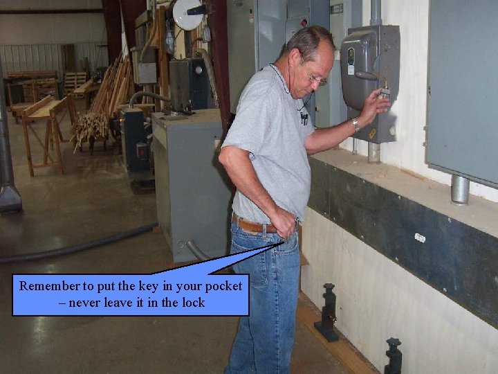 Manufacturing Lockout/Tagout Remember to put the key in your pocket – never leave it