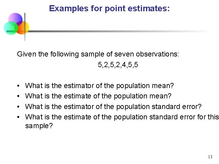Examples for point estimates: Given the following sample of seven observations: 5, 2, 4, Examples for point estimates: Given the following sample of seven observations: 5, 2, 4,