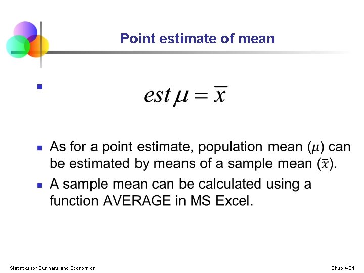 Point estimate of mean n Statistics for Business and Economics Chap 4 -31 Point estimate of mean n Statistics for Business and Economics Chap 4 -31