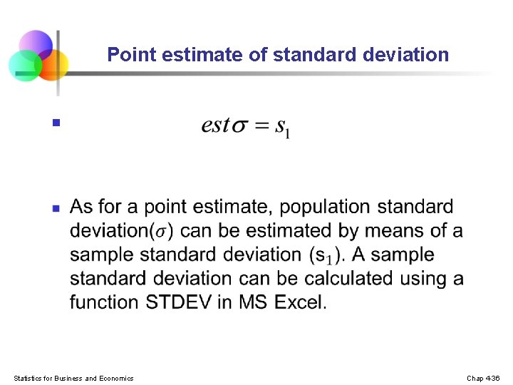 Point estimate of standard deviation n Statistics for Business and Economics Chap 4 -36 Point estimate of standard deviation n Statistics for Business and Economics Chap 4 -36