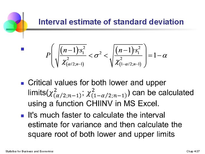 Interval estimate of standard deviation n Statistics for Business and Economics Chap 4 -37 Interval estimate of standard deviation n Statistics for Business and Economics Chap 4 -37