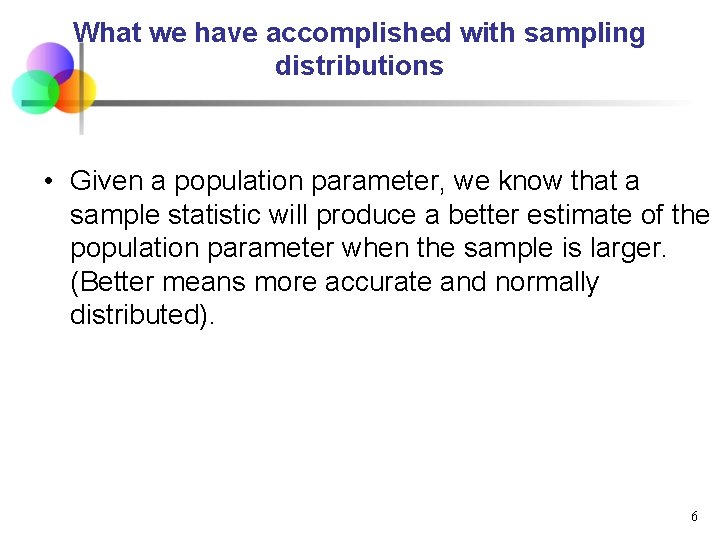 What we have accomplished with sampling distributions • Given a population parameter, we know What we have accomplished with sampling distributions • Given a population parameter, we know