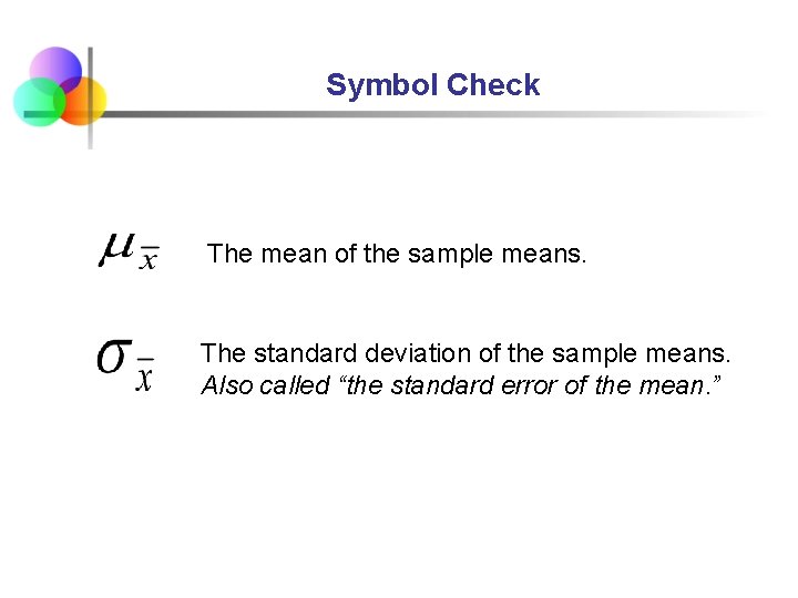 Symbol Check The mean of the sample means. The standard deviation of the sample Symbol Check The mean of the sample means. The standard deviation of the sample
