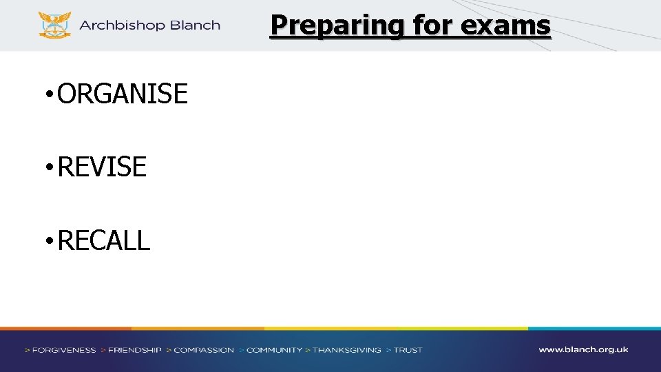 Preparing for exams • ORGANISE • REVISE • RECALL 