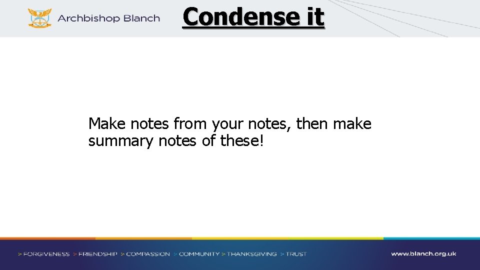 Condense it Make notes from your notes, then make summary notes of these! 