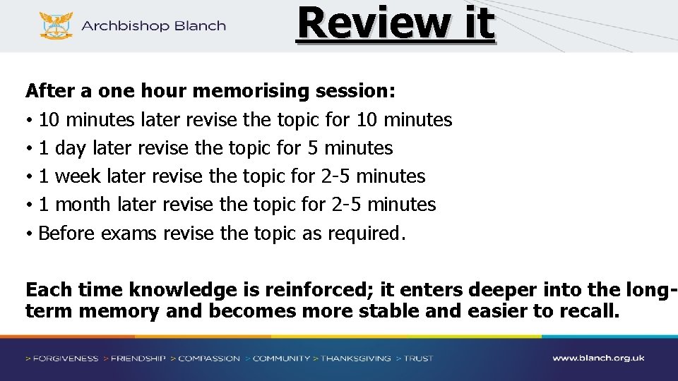 Review it After a one hour memorising session: • 10 minutes later revise the