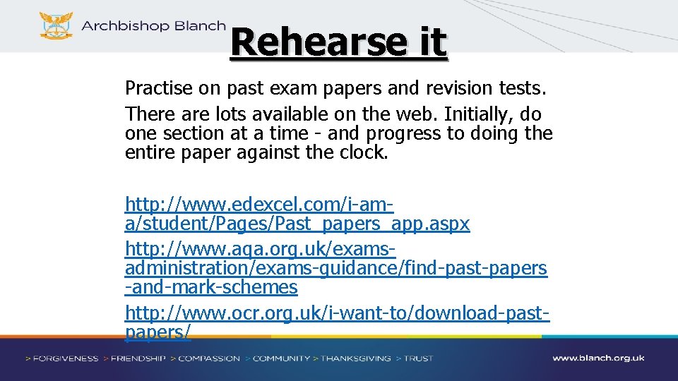 Rehearse it Practise on past exam papers and revision tests. There are lots available