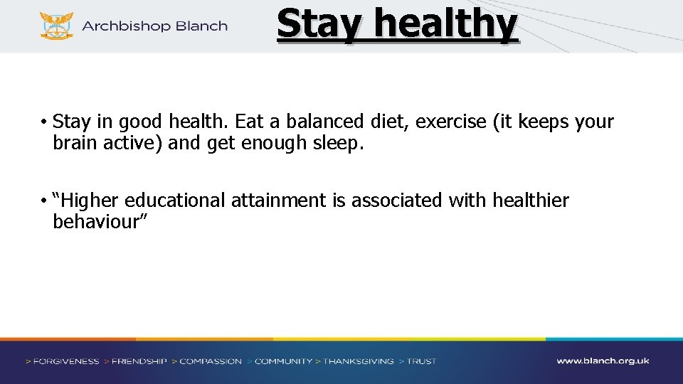 Stay healthy • Stay in good health. Eat a balanced diet, exercise (it keeps