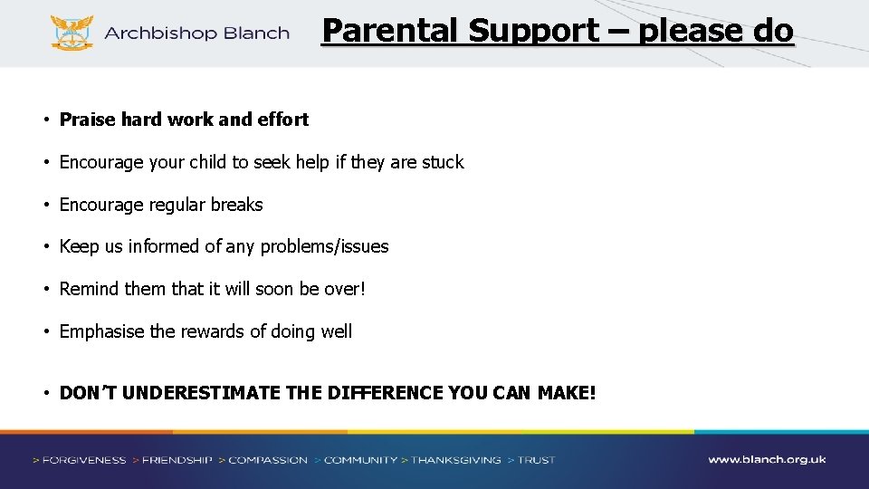 Parental Support – please do • Praise hard work and effort • Encourage your