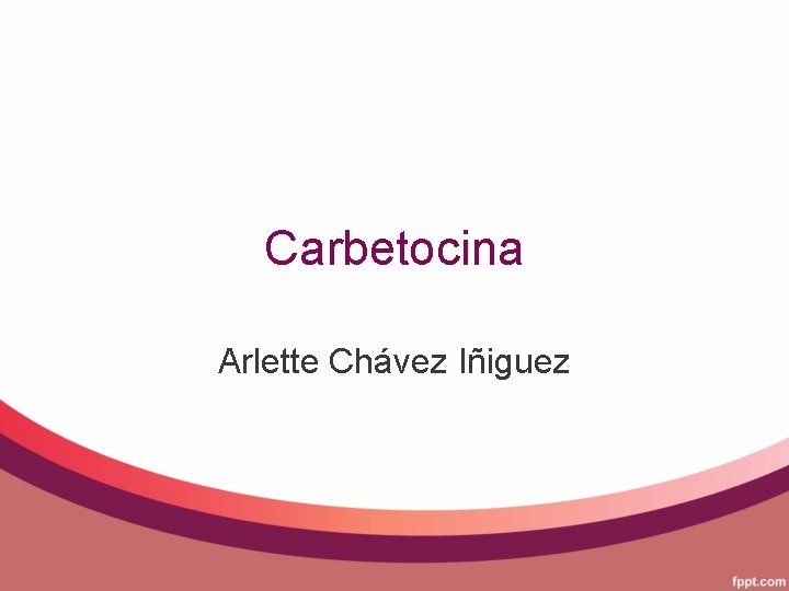 Carbetocina Arlette Chávez Iñiguez 