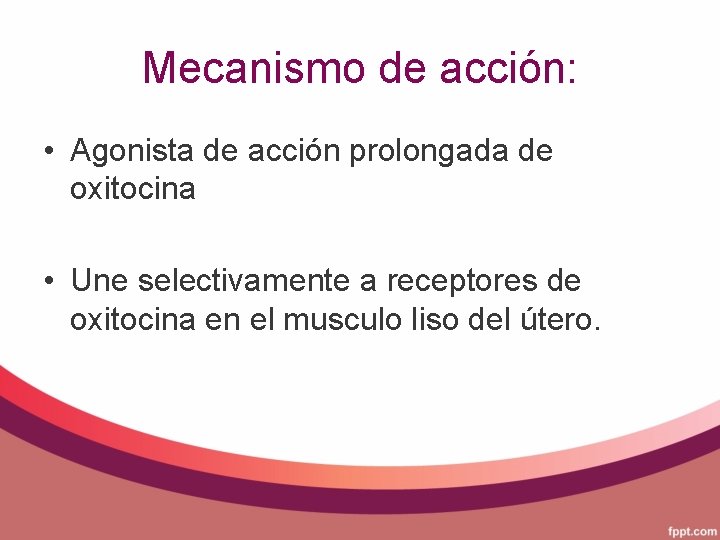 Mecanismo de acción: • Agonista de acción prolongada de oxitocina • Une selectivamente a