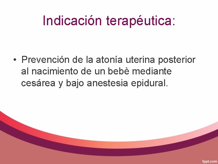 Indicación terapéutica: • Prevención de la atonía uterina posterior al nacimiento de un bebè