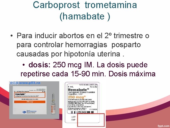 Carboprost trometamina (hamabate ) • Para inducir abortos en el 2º trimestre o para