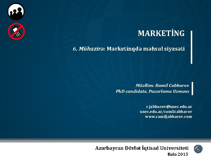 MARKETİNG 6. Mühazirə: Marketinqdə məhsul siyasəti Müəllim: Ramil Cabbarov Ph. D candidate, Pazarlama Uzmanı